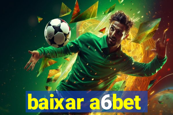 baixar a6bet